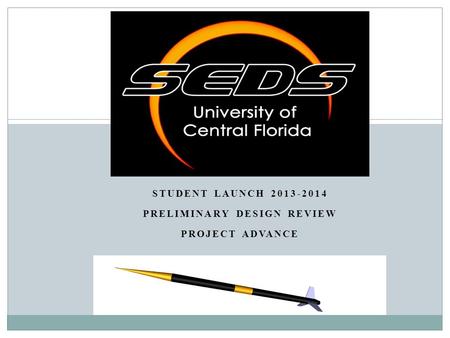 STUDENT LAUNCH 2013-2014 PRELIMINARY DESIGN REVIEW PROJECT ADVANCE.