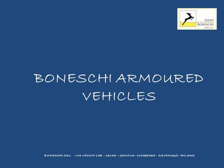 BONESCHI ARMOURED VEHICLES BONESCHI SRL - VIA VECCHI 12B – 16148 – GENOVA- 010387268 – CAVENAGO –MILANO.