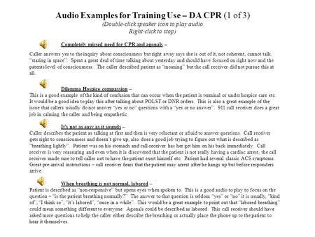 Audio Examples for Training Use – DA CPR (1 of 3) (Double-click speaker icon to play audio Right-click to stop) Completely missed need for CPR and agonals.