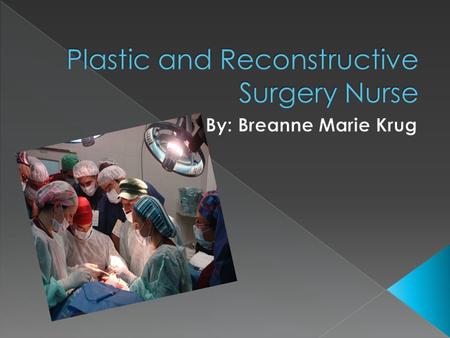  Definition: caring for patients that are under going cosmetic surgery. › Helping people › Complicated › Challenging › Tools.