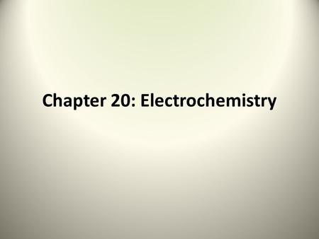 Chapter 20: Electrochemistry