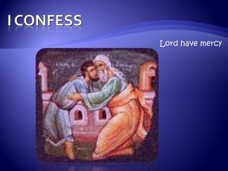 Lord have mercy.  A general confession of sin  Preparatory prayer used by the priest just before Mass  12 th Century – used by everyone at the beginning.