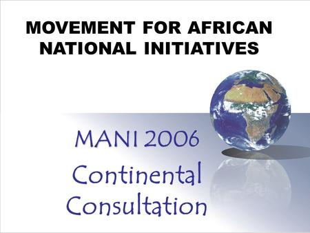 MANI 2006 Continental Consultation MOVEMENT FOR AFRICAN NATIONAL INITIATIVES.