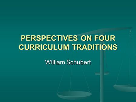 PERSPECTIVES ON FOUR CURRICULUM TRADITIONS