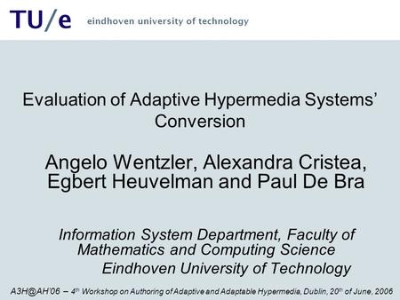 – 4 th Workshop on Authoring of Adaptive and Adaptable Hypermedia, Dublin, 20 th of June, 2006 TU/e eindhoven university of technology Evaluation.