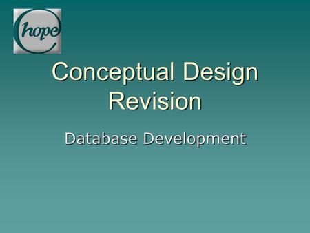 Conceptual Design Revision Database Development. Basic constructs of the Entity Relationship Model Entity  Representation of an Entity on an ER diagram.