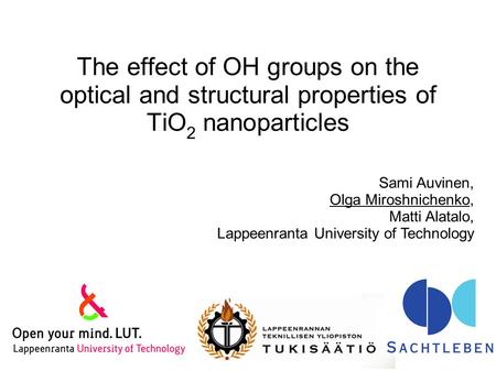 The effect of OH groups on the optical and structural properties of TiO 2 nanoparticles Sami Auvinen, Olga Miroshnichenko, Matti Alatalo, Lappeenranta.