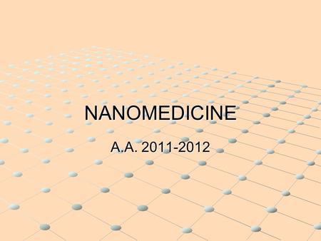 NANOMEDICINE A.A. 2011-2012. An expanding field, Nanomedicine represents an active field of pharmacological research. However, only a small part of nanodrugs.