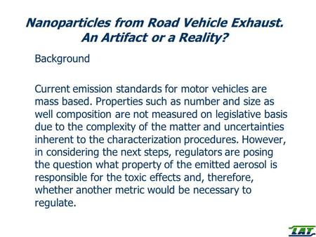 Nanoparticles from Road Vehicle Exhaust. An Artifact or a Reality? Background Current emission standards for motor vehicles are mass based. Properties.