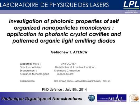 LABORATOIRE DE PHYSIQUE DES LASERS Photonique Organique et Nanostructures Support de thèse : ANR OLD-TEA Direction de thèse : Alexis Fischer et Azzedine.