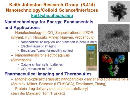 Keith Johnston Research Group (5.414) Nanotechnology/Colloid Science/Interfaces  Nanotechnology for Energy: Fundamentals.