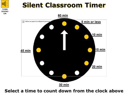 Silent Classroom Timer Select a time to count down from the clock above 60 min 45 min 30 min 20 min 15 min 10 min 5 min or less TURN SOUND ON.