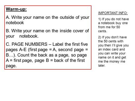 Warm-up: A. Write your name on the outside of your notebook B. Write your name on the inside cover of your notebook. C. PAGE NUMBERS – Label the first.