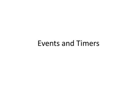 Events and Timers. Event handlers ScratchC#/VS 2 Script == event handler.