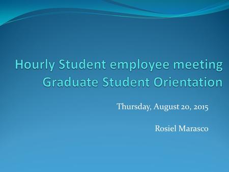 Thursday, August 20, 2015 Rosiel Marasco. Why are we here today? Ensure compliance with policies Know what Kuali TIME is Get started in the right way.