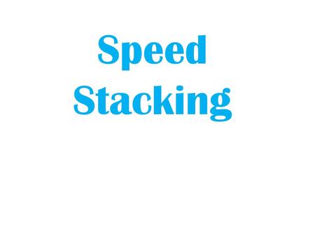 Speed Stacking.