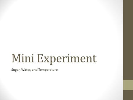 Mini Experiment Sugar, Water, and Temperature. What is our big question? Do solutes dissolve faster in different temperatures of solvent? A solvent is.