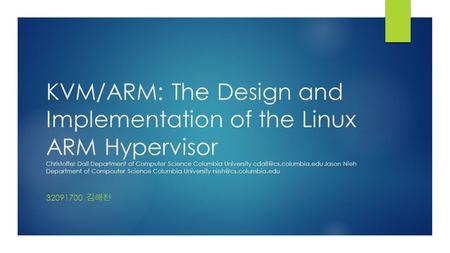 KVM/ARM: The Design and Implementation of the Linux ARM Hypervisor Christoffer Dall Department of Computer Science Columbia University cdall@cs.columbia.edu.