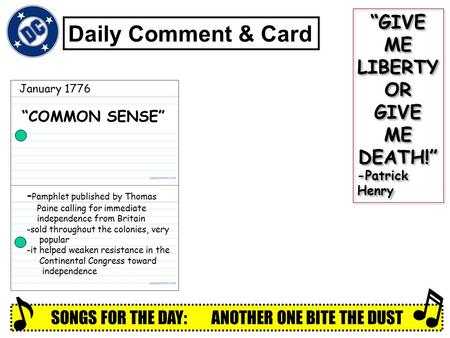 “GIVE ME LIBERTY OR GIVE ME DEATH!” -Patrick Henry “GIVE ME LIBERTY OR GIVE ME DEATH!” -Patrick Henry SONGS FOR THE DAY: ANOTHER ONE BITE THE DUST Daily.