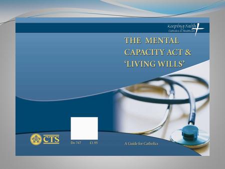 The Mental Capacity Act 2005 About those who are not able to make decisions for themselves (But not children or people who are mentally ill) About all.