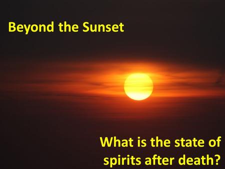 What is the state of spirits after death?