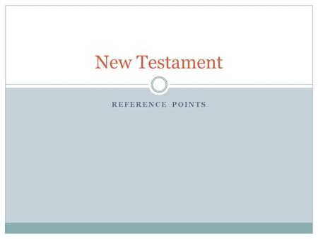 REFERENCE POINTS New Testament. Contents of the New Testament Four Gospels—four accounts of Jesus’ life, death, and resurrection. Book of Acts Paul’s.