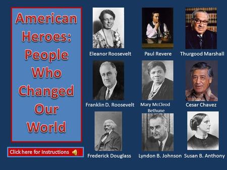 Eleanor RooseveltPaul RevereThurgood Marshall Mary McCleod Bethune Cesar Chavez Frederick DouglassLyndon B. JohnsonSusan B. Anthony.