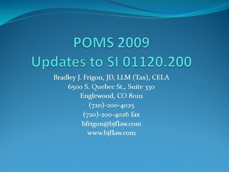 Bradley J. Frigon, JD, LLM (Tax), CELA 6500 S. Quebec St., Suite 330 Englewood, CO 80111 (720)-200-4025 (720)-200-4026 fax