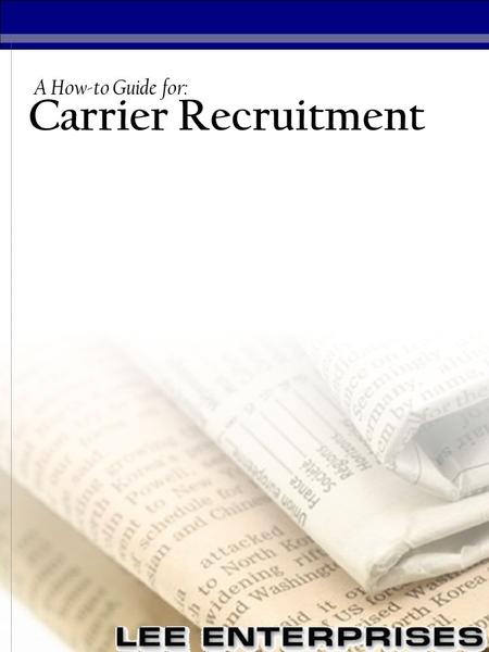 Carrier Recruitment A How-to Guide for:. Carrier Recruitment A How-to Guide for: Overview… The goal of this guide is to introduce resources to the employees.