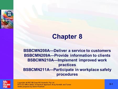 Copyright  2007 McGraw-Hill Australia Pty Ltd PPTs t/a Office Skills: A Practical Approach 4e by Horsfall and Turner Slides prepared by David Plowman.