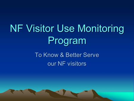 NF Visitor Use Monitoring Program To Know & Better Serve our NF visitors.