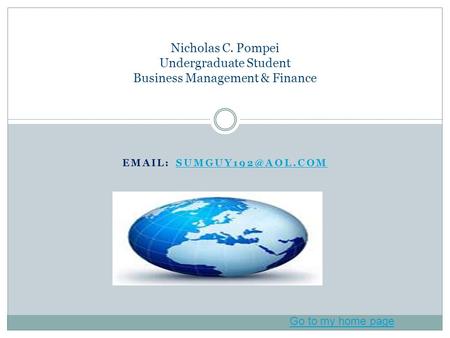 Nicholas C. Pompei Undergraduate Student Business Management & Finance Go to my home page.