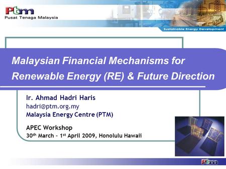 Ir. Ahmad Hadri Haris  Malaysia Energy Centre (PTM) APEC Workshop