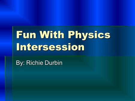 Fun With Physics Intersession By: Richie Durbin. Catapult  The catapult was the first project. This project had some success, but the catapult did not.