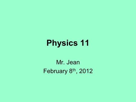 Physics 11 Mr. Jean February 8 th, 2012. The plan: Video clip of the day Unit conversions Formula Lab Write up Ranger Labs.