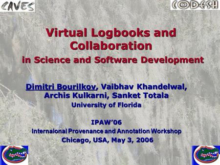 Virtual Logbooks and Collaboration in Science and Software Development Dimitri Bourilkov, Vaibhav Khandelwal, Archis Kulkarni, Sanket Totala University.