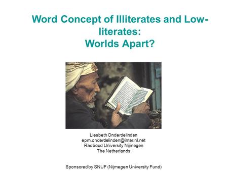 Word Concept of Illiterates and Low- literates: Worlds Apart? Liesbeth Onderdelinden Radboud University Nijmegen The Netherlands.