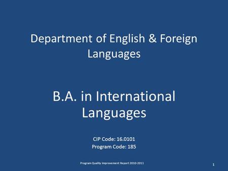 Department of English & Foreign Languages B.A. in International Languages CIP Code: 16.0101 Program Code: 185 1 Program Quality Improvement Report 2010-2011.