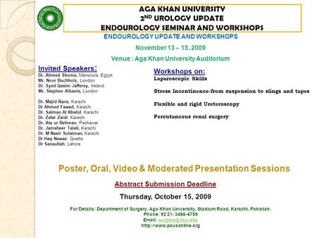 AGA KHAN UNIVERSITY 2 ND UROLOGY UPDATE ENDOUROLOGY SEMINAR AND WORKSHOPS ENDOUROLOGY UPDATE AND WORKSHOPS November 13 – 15, 2009 Venue : Aga Khan University.