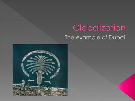  UAE formed from 7 emirates along Persian Gulf  One family rule  Only 6% of GDP from oil (depletion 2010)  Half the size of the GTA  1 million.