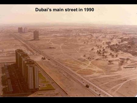 Dubai’s main street in 1990. The same street in 2003.