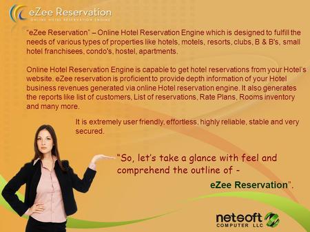 “So, let’s take a glance with feel and comprehend the outline of - eZee Reservation”. “eZee Reservation” – Online Hotel Reservation Engine which is designed.