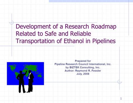 Development of a Research Roadmap Related to Safe and Reliable Transportation of Ethanol in Pipelines Prepared for Pipeline Research Council International,