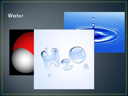 We have been studying about elements just by themselves such as oxygen and hydrogen. If you put them together you have a molecule of water (H 2 O). A.