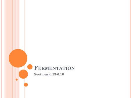 F ERMENTATION Sections 6.13-6.16. F ERMENTATION - ANAEROBIC RESPIRATION There are two types Alcoholic fermentation-carried out by yeast Glucose is used.