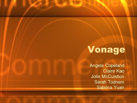 Vonage Angela Copeland Claire Kao Jolie McCuistion Sarah Todnem Sabrina Yuan.