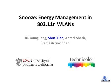 Snooze: Energy Management in 802.11n WLANs Ki-Young Jang, Shuai Hao, Anmol Sheth, Ramesh Govindan.