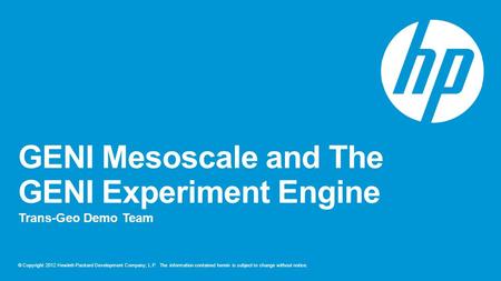© Copyright 2012 Hewlett-Packard Development Company, L.P. The information contained herein is subject to change without notice. GENI Mesoscale and The.