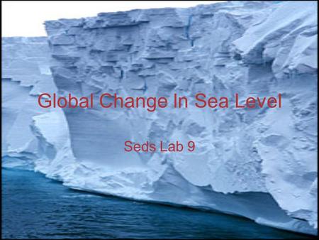 Global Change In Sea Level Seds Lab 9. Currently Rising.