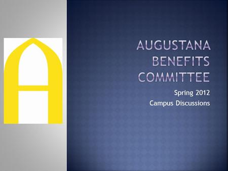 Spring 2012 Campus Discussions.  18 months of self-insured experience  Better service & vendor relationship  Plan performance better than estimated.